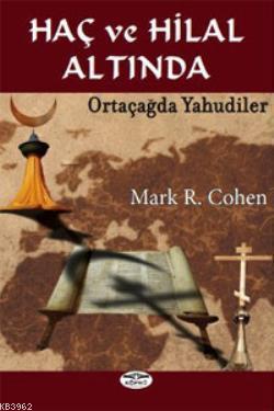 Haç ve Hilal Altında; Ortaçağda Yahudiler | Mark R.cohen | Köprü Kitap