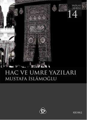 Hac ve Umre Yazıları | Mustafa İslamoğlu | Düşün Yayıncılık