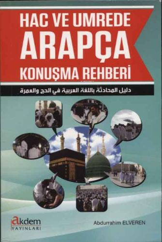 Hac ve Umrede Arapça Konuşma Rehberi | Abdurrahim Elveren | Akdem Yayı