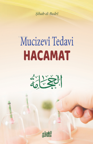 Hacamat;Mucizevi Tedavi Hacamat | Şihab el-Bedri | Guraba Yayınları