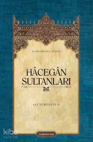 Hâcegân Sultanları (Ciltli) | Ali Yurtgezen | Semerkand Yayınları