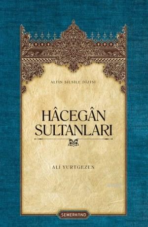 Hâcegân Sultanları (Ciltli) | Ali Yurtgezen | Semerkand Yayınları