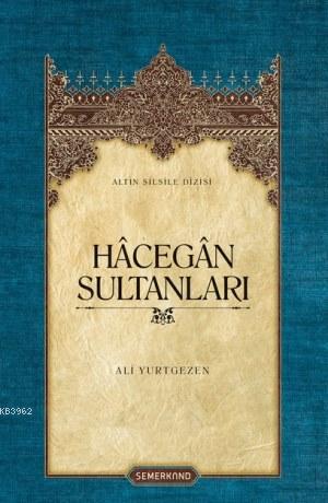 Hâcegân Sultanları | Ali Yurtgezen | Semerkand Yayınları