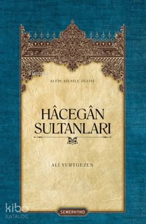 Hâcegân Sultanları | Ali Yurtgezen | Semerkand Yayınları