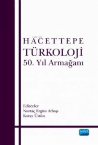 Hacettepe Türkoloji ;50. Yıl Armağanı | Nurtaç Ergün Atbaşı | Nobel Ak