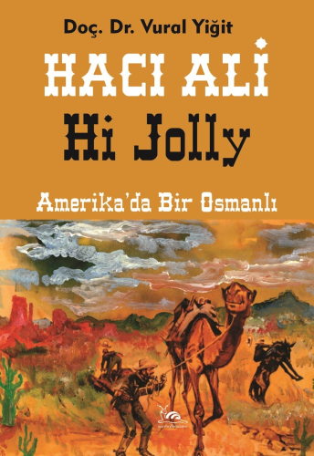 Hacı Ali Hi Jolly;Amerika'da Bir Osmanlı | Vural Yiğit | Sarmal Kitabe