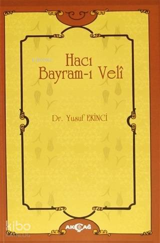 Hacı Bayram-ı Veli | Yusuf Ekinci | Akçağ Basım Yayım Pazarlama