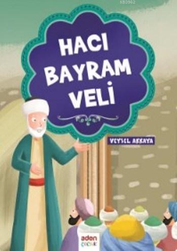 Hacı Bayram Veli | Veysel Akkaya | Aden Yayınları