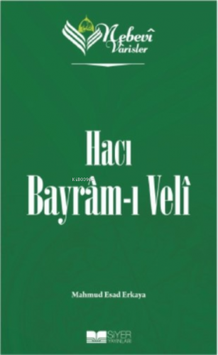 Hacı Bayramı Veli;Nebevi Varisler 71 | Mahmud Esad Erkaya | Siyer Yayı