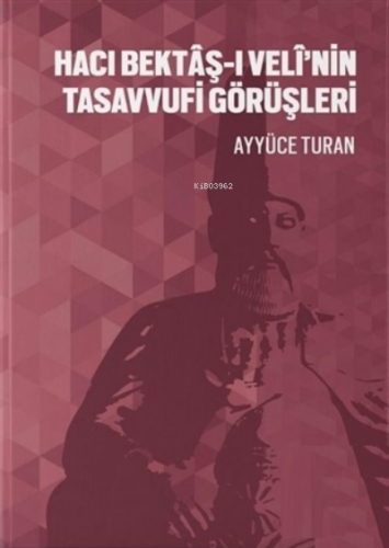 Hacı Bektaş-ı Veli’nin Tasavvufi Görüşleri | Ayyüce Turan | Değişim Ya