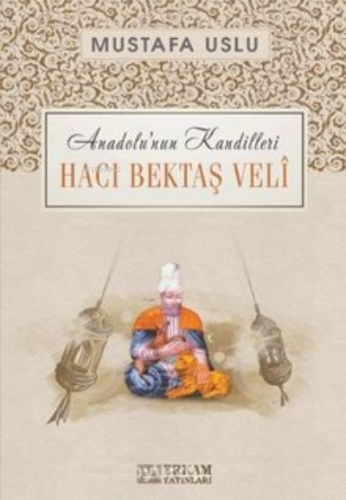 Hacı Bektaş Veli / Anadolu’nun Kandilleri | Mustafa Uslu | Erkam Yayın