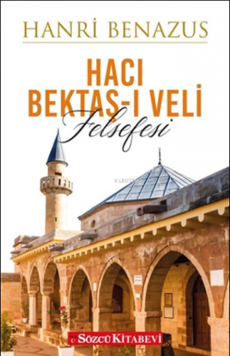 Hacı Bektaşı Veli Felsefesi | Hanri Benazus | Sözcü Kitabevi