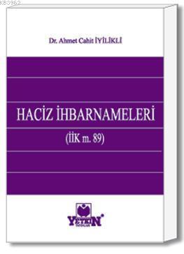 Haciz İhbarnameleri | Ahmet Cahit İyilikli | Yetkin Yayınları