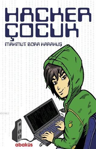 Hacker Çocuk | Mahmut Bora Karakuş | Abaküs Kitap