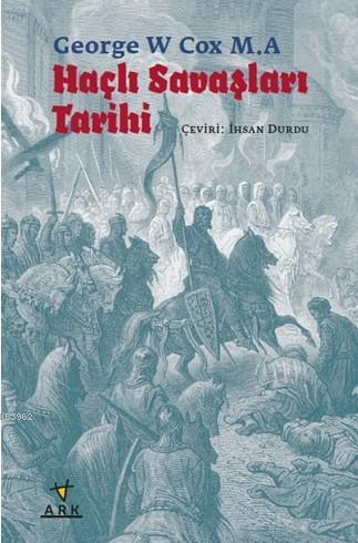 Haçlı Savaşları Tarihi | George W Cox M .A | Ark Kitapları