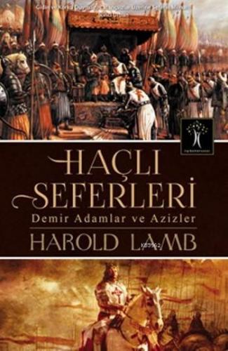 Haçlı Seferleri; Demir Adamlar Ve Azizler | Harold Lamp | İlgi Kültür 