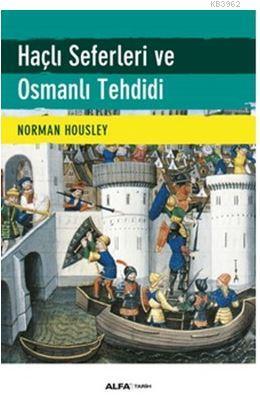 Haçlı Seferleri ve Osmanlı Tehdidi | Norman Housley | Alfa Basım Yayım