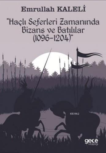 Haçlı Seferleri Zamanında Bizans ve Batılılar; 1069-1204 | Emrullah Ka