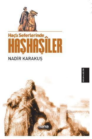 Haçlı Seferlerinde Haşhaşiler | Nadir Karakuş | Mana Yayınları