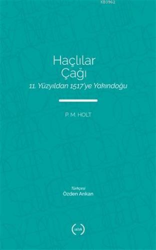 Haçlılar Çağı; 11 Yüzyıldan 1517'ye Yakındoğu | P. M. Holt | Islık Yay