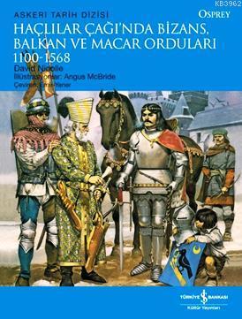 Haçlılar Çağında Bizans, Balkan ve Macar Orduları | David Nicolle | Tü