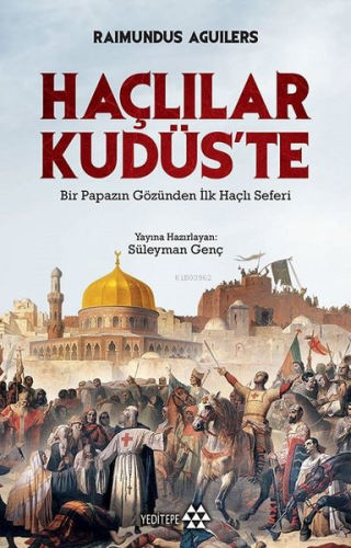 Haçlılar Kudüs'te; Bir Papazın Gözünden İlk Haçlı Seferi | Raimundus A