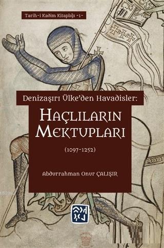 Haçlıların Mektupları (1097 - 1252) Denizaşırı Ülke'den Havadisler | A