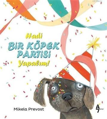 Hadi Bir Köpek Partisi Yapalım! | Mikela Prevost | A7 Kitap