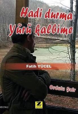 Hadi Durma Yürü Kalbime | Fatih Yücel | Zinde Yayınevi