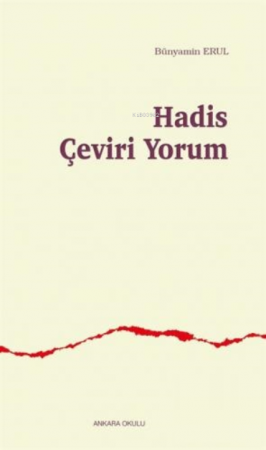 Hadis Çeviri Yorum | Bünyamin Erul | Ankara Okulu Yayınları