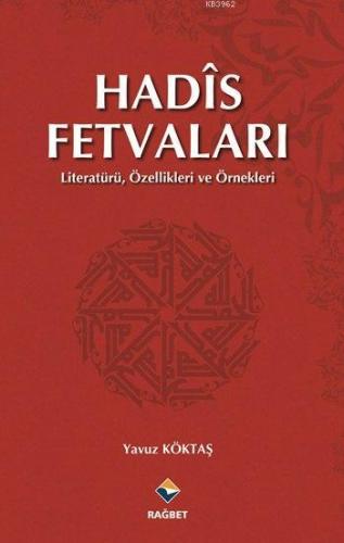 Hadîs Fetvaları; Literatürü, Özellikleri ve Örnekleri | Yavuz Köktaş |