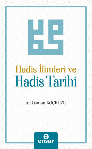 Hadis İlimleri ve Hadis Tarihi | Ali Osman Koçkuzu | Ensar Neşriyat