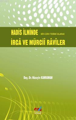 Hadis İlminde Bir Cerh Terimi Olarak İrca ve Mürcii Raviler | Hüseyin 