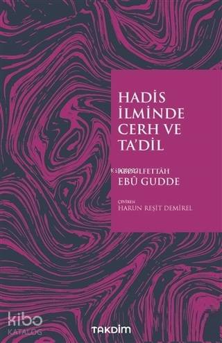 Hadis İlminde Cerh ve Ta'dil | Abdulfettah Ebu Gudde | Takdim Yayınlar