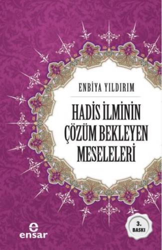 Hadis İlminin Çözüm Bekleyen Meseleleri | Enbiya Yıldırım | Ensar Neşr