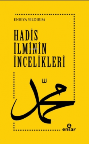 Hadis İlminin İncelikleri | Enbiya Yıldırım | Ensar Neşriyat