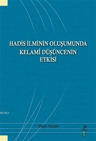 Hadis İlminin Oluşumunda Kelami Düşüncenin Etkisi | Zişan Türcan | Gra