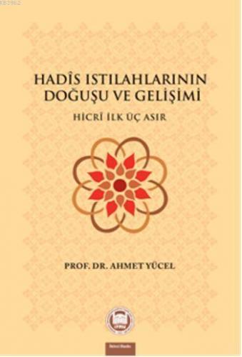 Hadis Istılahlarının Doğuşu ve Gelişimi; Hicri İlk Üç Asır | Ahmet Yüc