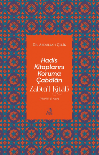 Hadis Kitaplarını Koruma Çabaları Zabtü’l-Kitâb | Abdullah Çelik | Fec