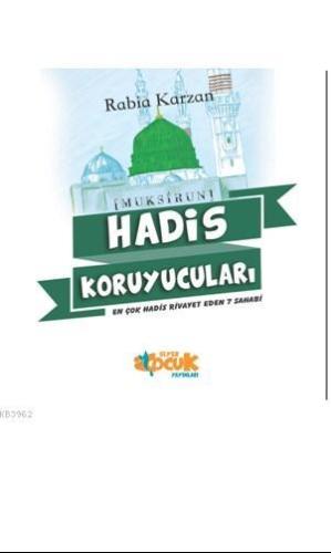 Hadis Koruyucuları; En Çok Hadis Rivayet Eden 7 Sahabi | Rabia Karzan 