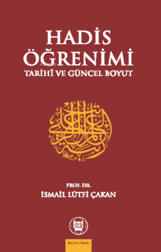 Hadis Öğrenimi; Tarihi Ve Güncel Boyut | İsmail Lütfi Çakan | M. Ü. İl