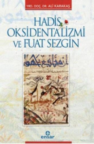 Hadis Oksidentalizmi ve Fuat Sezgin | Ali Karakaşlı | Ensar Neşriyat