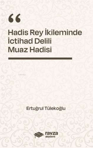 Hadis Rey İkliminde İctihad Delili;Muaz Hadisi | Ertuğrul Tülekoğlu | 