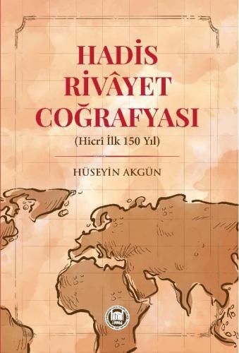 Hadis Rivayet Coğrafyası (Hicri İlk 150 Yıl) | Hüseyin Akgün | M. Ü. İ