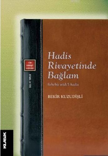 Hadis Rivayetinde Bağlam Sebebü îrâdi'l-hadîs | Bekir Kuzudişli | Klas