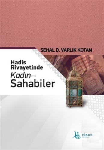 Hadis Rivayetinde Kadın Sahabiler | Sehal D. Varlık Kotan | Hikav Yayı