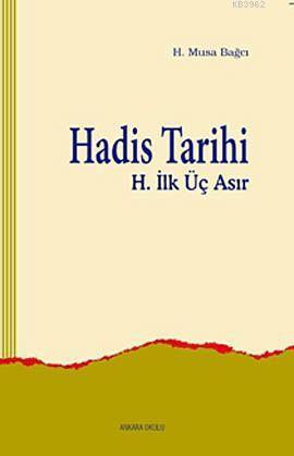 Hadis Tarihi (H. İlk Üç Asır) | H. Musa Bağcı | Ankara Okulu Yayınları