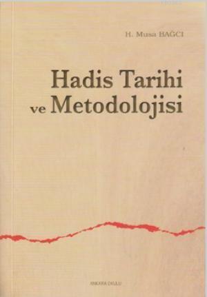 Hadis Tarihi ve Metodolojisi | H. Musa Bağcı | Ankara Okulu Yayınları