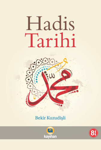 Hadis Tarihi | Bekir Kuzudişli | Kayıhan Akademik Yayınları