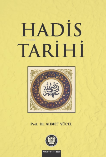 Hadis Tarihi | Ahmet Yücel | M. Ü. İlahiyat Fakültesi Vakfı Yayınları